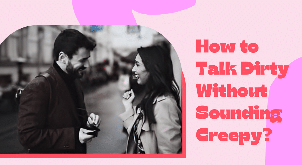 How to Talk Dirty Without Sounding Creepy: A Complete Beginner’s Guide